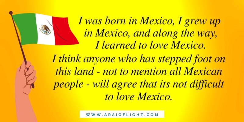 I was born in Mexico. Not difficult to love Mexico Quotes