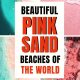 World's Most beautiful Pink Sand Beach