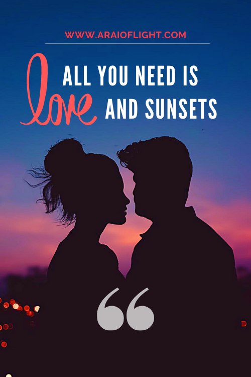 All you need is love and sunsets quotes